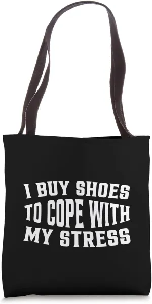 I Buy Shoes To Cope With My Stress Tote Bag