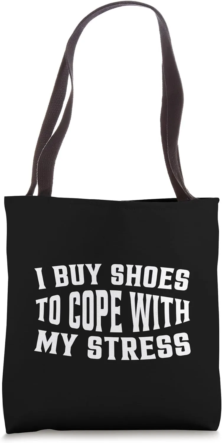 I Buy Shoes To Cope With My Stress Tote Bag